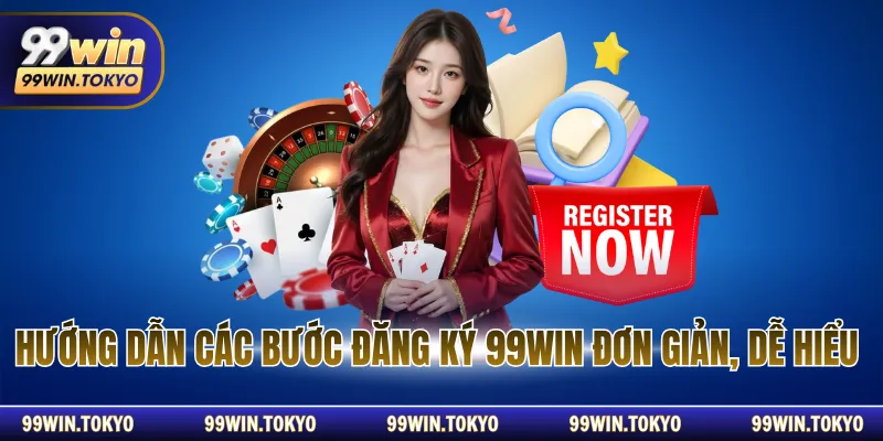 Hướng dẫn các bước đăng ký 99WIN đơn giản, dễ hiểu